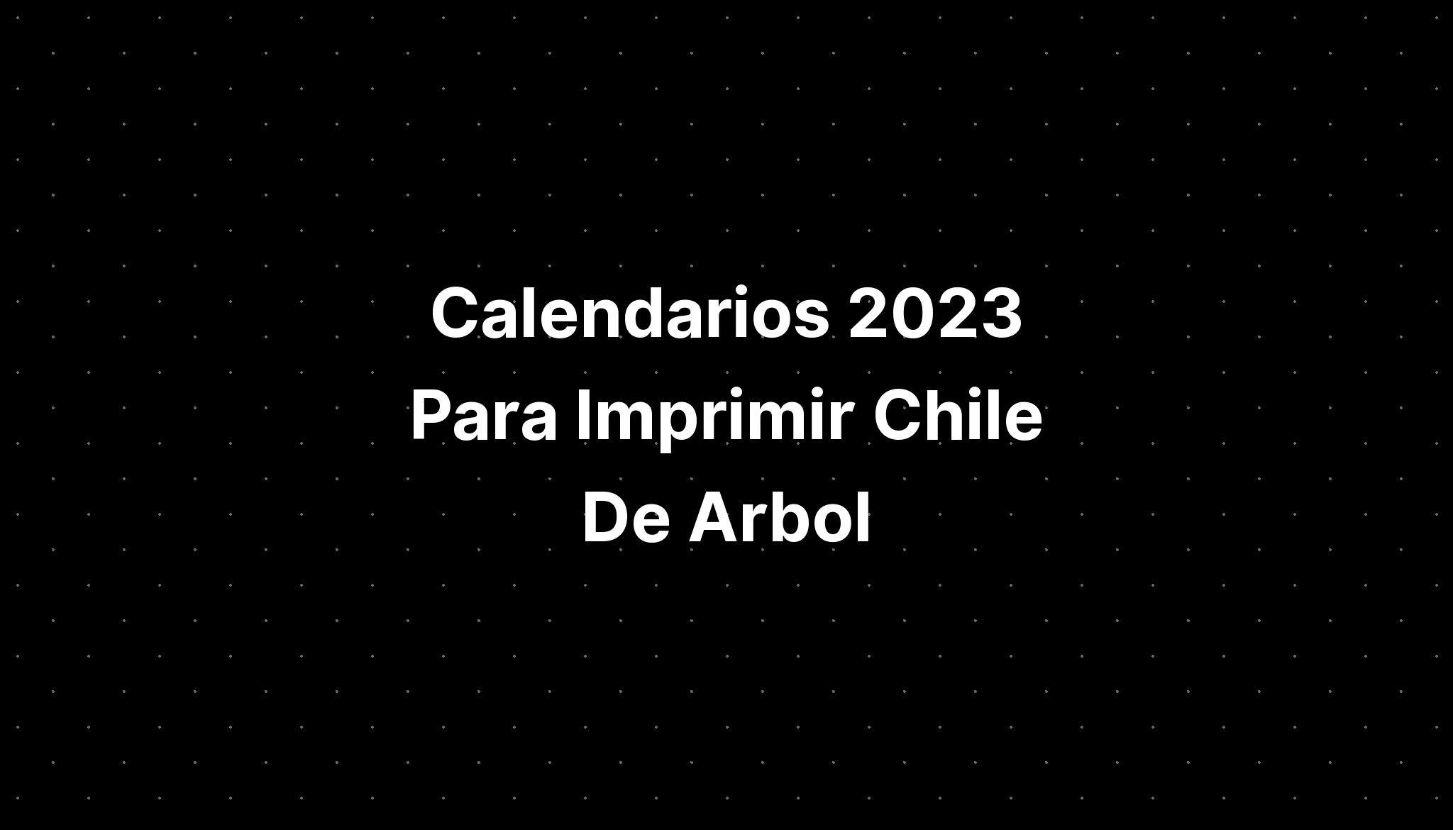 Calendarios 2023 Para Imprimir Chile De Arbol Vs Cayenne Gts Imagesee 5997